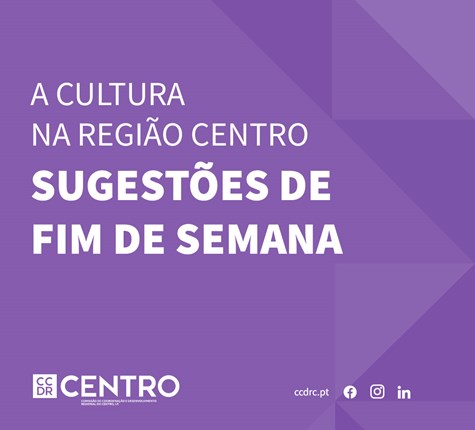 A Cultura na Região Centro | Sugestões de Fim de Semana 13 a 16 de junho