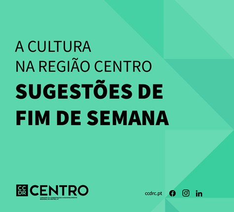 A Cultura na Região Centro | Sugestões de Fim de Semana